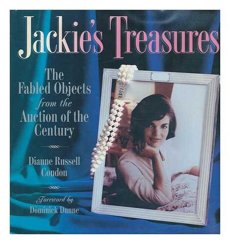 CONDON, DIANNE RUSSELL - Jackie's Treasures : the Fabled Objects from the Auction of the Century / Dianne Russell Condon ; Foreword by Dominick Dunne