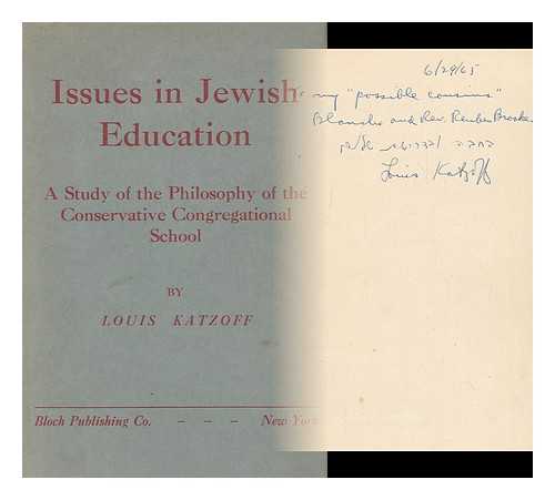 KATZOFF, LOUIS - Issues in Jewish Education; a Study of the Philosophy of the Conservative Congregational School