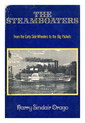 DRAGO, HARRY SINCLAIR, (1888-1979) - The Steamboaters, from the Early Side-Wheelers to the Big Packets