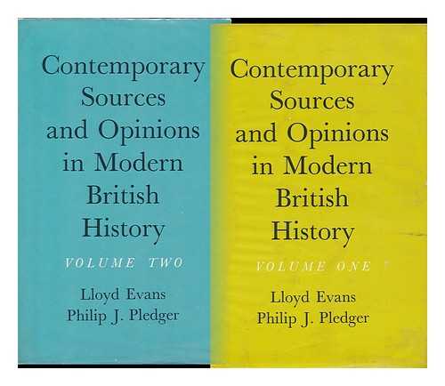 EVANS, LLOYD AND PHILIP J. PLEDGER - Contemporary Sources and Opinions in Modern British History Complete in Two Volumes