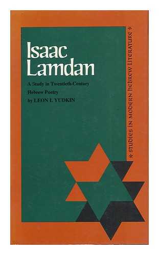 YUDKIN, LEON I. - Isaac Lamdan: a Study in Twentieth Century Hebrew Poetry