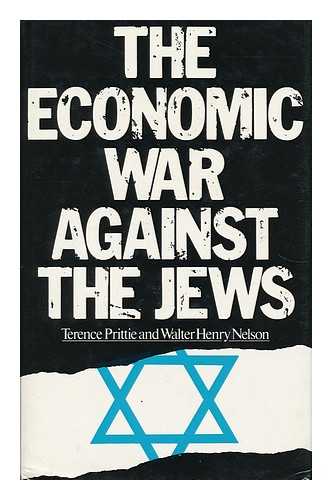 PRITTIE, TERENCE (1913- ) - The Economic War Against the Jews / Terence Prittie and Walter Henry Nelson
