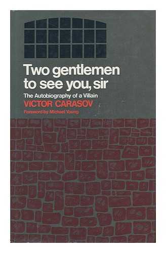 CARASOV, VICTOR (1904 - ) - Two Gentlemen to See You, Sir; the Autobiography of a Villain, by Victor Carasov. with a Foreword by Michael Young