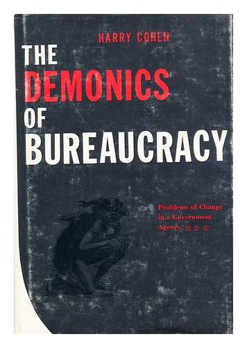 COHEN, HARRY, (1936-) - The Demonics of Bureaucracy