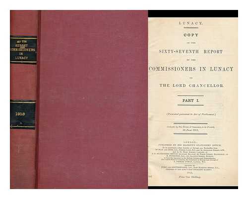 GREAT BRITAIN. COMMISSIONERS IN LUNACY - Copy of the Sixty-Seventh Report of the Commissioners in Lunacy to the Lord Chancellor : Part I