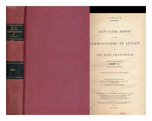 GREAT BRITAIN. COMMISSIONERS IN LUNACY - The Sixty-Fifth Report of the Commissioners in Lunacy to the Lord Chancellor : Part I