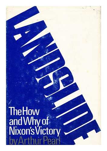 PEARL, ARTHUR - Landslide: the How & why of Nixon's Victory