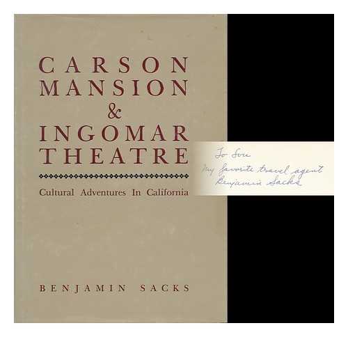 SACKS, BENJAMIN (1903- ) - Carson Mansion & Ingomar Theatre : Cultural Adventures in California / Benjamin Sacks