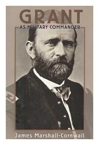 MARSHALL-CORNWALL, JAMES HANDYSIDE, SIR (1887- ) - Grant As Military Commander [By] Sir James Marshall-Cornwall