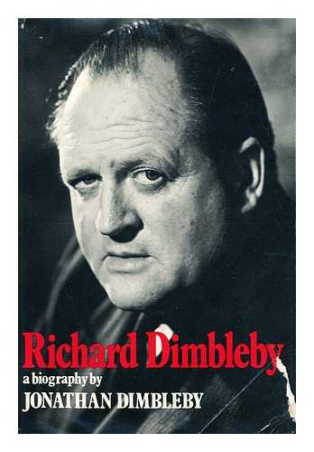 DIMBLEBY, JONATHAN - Richard Dimbleby : a Biography