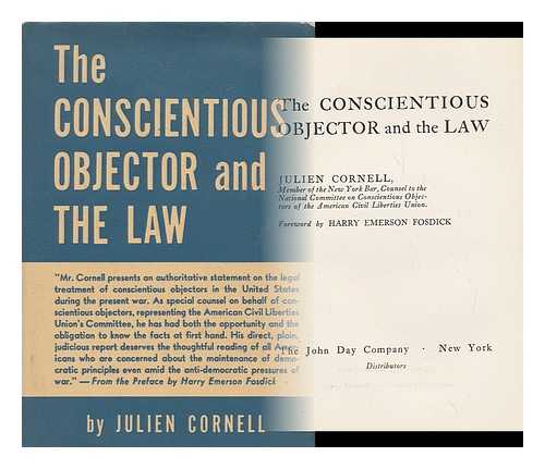 CORNELL, JULIEN D. , (1910-) - The Conscientious Objector and the Law [By] Julien Cornell. Foreword by Harry Emerson Fosdick