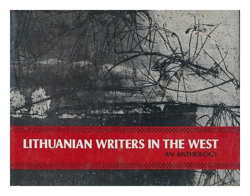SKRUPSKELIS, ALINA (ED. ) - Lithuanian Writers in the West : an Anthology / Edited by Alina Skrupskelis ; Foreword by Michael Novak ; Introd. by Rimvydas Silbajoris ; Prints by M. Giedre Zumbakis