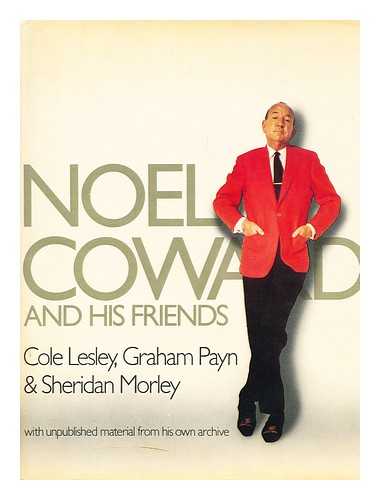 LESLEY, COLE - Noel Coward and His Friends / Cole Lesley, Graham Payn & Sheridan Morley ; Designed by Craig Dodd