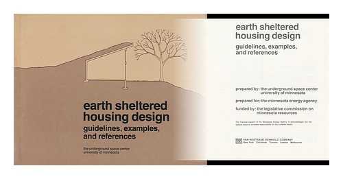 THE UNDERGROUND SPACE CENTER UNIVERSITY OF MINNESOTA - Earth Sheltered Housing Design : Guidelines, Examples, and References / Prepared by the Underground Space Center, University of Minnesota ; Prepared for the Minnesota Energy Agency