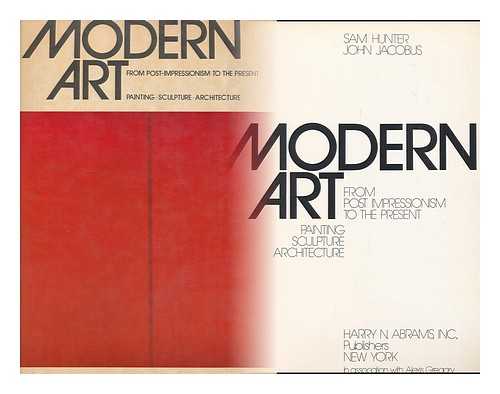 HUNTER, SAM, (1923-). JACOBUS, JOHN - Modern Art from Post-Impressionism to the Present : Painting, Sculpture, Architecture / Sam Hunter, John Jacobus