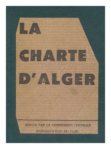 PARTI DU FRONT DE LIBERATION NATIONALE (ALGERIA) - La Charte D'Alger : Ensemble Des Textes Adoptes / Par Le 1er Congres Du Parti Du Front De Liberation Nationale (Du 16 Au 21 Avril 1964) / Front De Liberation Nationale. Commission Centrale D'Orientation