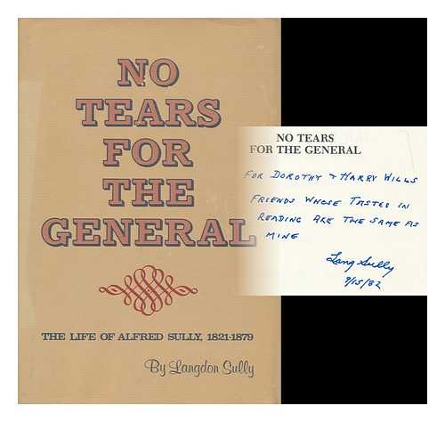 SULLY, LANGDON - No Tears for the General; the Life of Alfred Sully, 1821-1879. Foreword by Ray Allen Billington