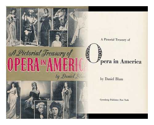 BLUM, DANIEL C. - A Pictorial Treasury of Opera in America