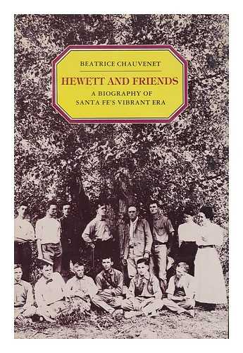 CHAUVENET, BEATRICE - Hewett and Friends : a Biography of Santa Fe's Vibrant Era