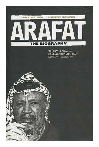 WALKER, TONY - Arafat : the Biography / Tony Walker and Andrew Gowers