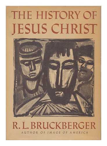 BRUCKBERGER, RAYMOND-LEOPOLD (1907-1998) - The History of Jesus Christ, by R. L. Bruckberger. Pref. by Eugene Cardinal Tisserant. Translated from the French by Denver Lindley