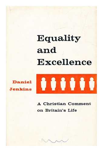 JENKINS, DANIEL THOMAS, (1914-) - Equality and Excellence: a Christian Comment on Britain's Life