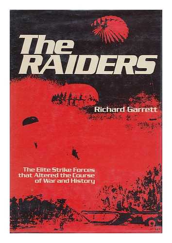 GARRETT, RICHARD - The Raiders : the Elite Strike Forces That Altered the Course of War and History / Richard Garrett