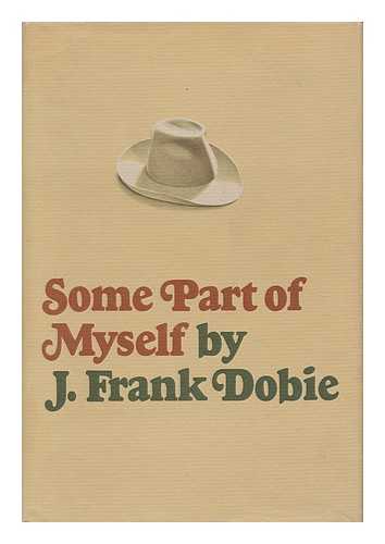 DOBIE, JAMES FRANK (1888-1964) - Some Part of Myself