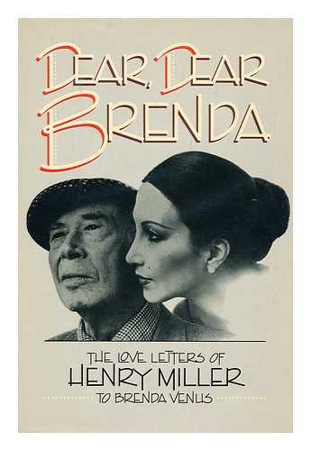 MILLER, HENRY, (1891-1980) - Dear, Dear Brenda : the Love Letters of Henry Miller to Brenda Venus / Text by Brenda Venus ; Edited by Gerald Seth Sindell