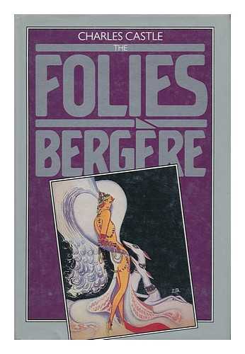 CASTLE, CHARLES (1939- ) - The Folies Bergere / Charles Castle