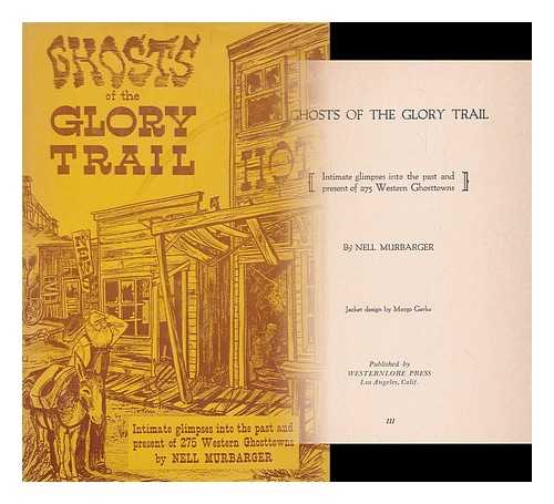 MURBARGER, NELL, (1909-1991) - Ghosts of the Glory Trail [Intimate glimpses into the past and present of 275 Western Ghosttowns]. Jacket design by Margo Gerke