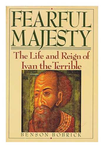 BOBRICK, BENSON, (1947-) - Fearful Majesty : the Life and Reign of Ivan the Terrible / Benson Bobrick