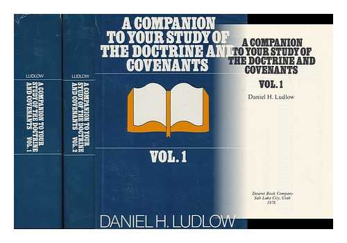 LUDLOW, DANIEL H. - A Companion to Your Study of the Doctrine and Covenants [Complete in Two Volumes] / Daniel H. Ludlow