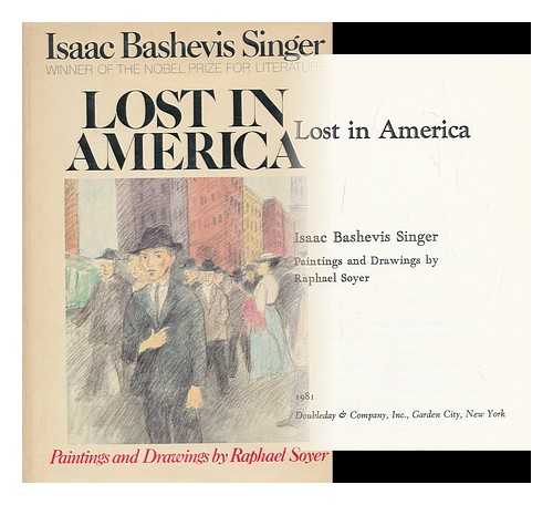 SINGER, ISAAC BASHEVIS, (1904-1991) - Lost in America / Isaac Bashevis Singer ; Paintings and Drawings by Raphael Soyer