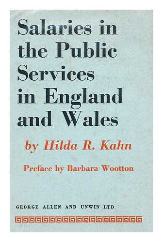 KAHN, HILDA R. - Salaries in the Public Services in England and Wales. Pref. by the Baroness Wootton of Abinger