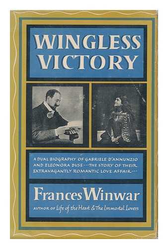WINWAR, FRANCES (1900-1985) - Wingless Victory; a Biography of Gabriele D'annunzio and Eleonora Duse