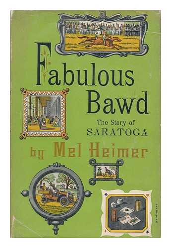 HEIMER, MEL (1915-1971) - Fabulous Bawd : the Story of Saratoga