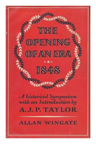 FEJTO, FRANCOIS (1909-2008) ED. - The Opening of an Era, 1848; an Historical Symposium / with an Introduction by A. J. P. Taylor