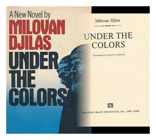 DJILAS, MILOVAN, (1911-1995) - Under the Colors [By] Milovan Djilas. Translated by Lovett F. Edwards