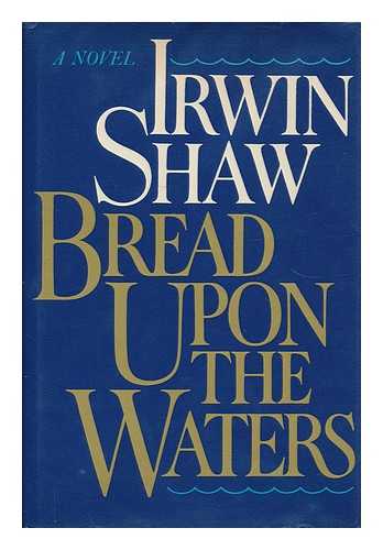 SHAW, IRWIN (1913-1984) - Bread Upon the Waters / Irwin Shaw