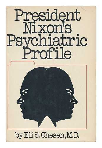 CHESEN, ELI S. - President Nixon's Psychiatric Profile; a Psychodynamic-Genetic Interpretation, by Eli S. Chesen