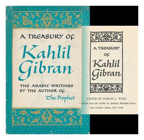 GIBRAN, KAHLIL (1883-1931) (ED. ) - A Treasury of Kahlil Gibran, Edited by Martin L. Wolf. Translated from the Arabic by Anthony Rizcallah Ferris