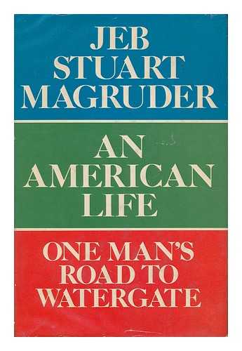 MAGRUDER, JEB STUART (1934- ) - An American Life; One Man's Road to Watergate