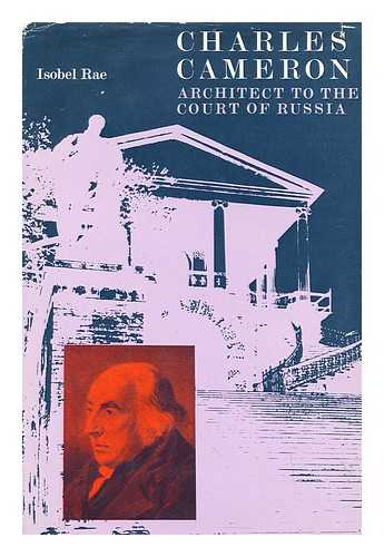 RAE, ISOBEL - Charles Cameron : Architect to the Court of Russia / (By) Isobel Rae