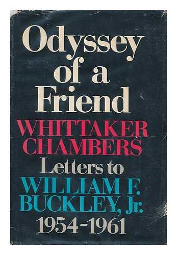 CHAMBERS, WHITTAKER. BUCKLEY, WILLIAM FRANK (1925-2008) - Odyssey of a Friend; Letters to William F. Buckley, Jr. , 1954-1961. Edited with Notes by William F. Buckley, Jr. Foreword by Ralph De Toledano