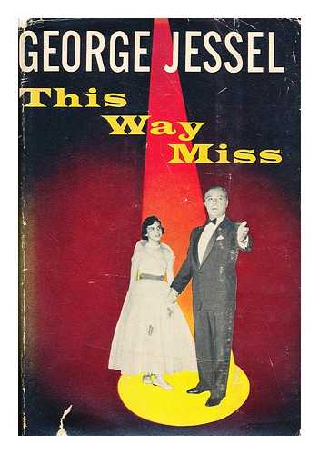 JESSEL, GEORGE, (1898-1981) - This Way, Miss. with a Foreword by William Saroyan