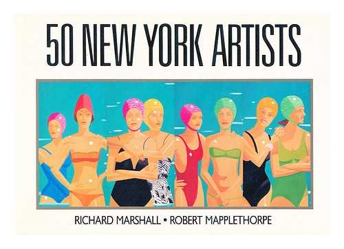 MARSHALL, RICHARD, (1947-) - 50 New York Artists : a Critical Selection of Painters and Sculptors Working in New York