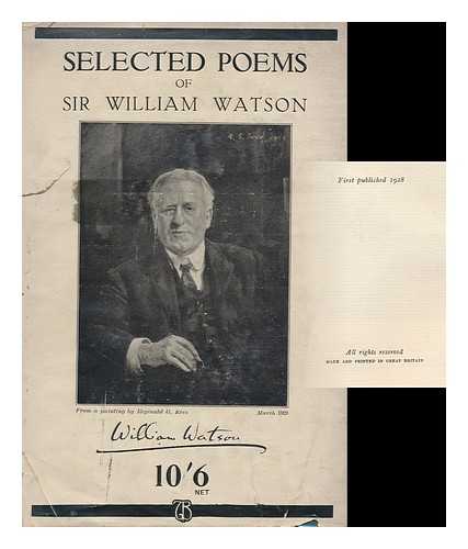 WATSON, WILLIAM, SIR (1858-1935) - Selected Poems of Sir William Watson / Selected, with Notes, by the Author