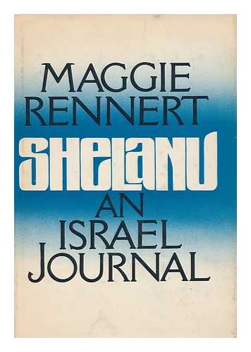 RENNERT, MAGGIE - Shelanu : an Israel Journal / Maggie Rennert