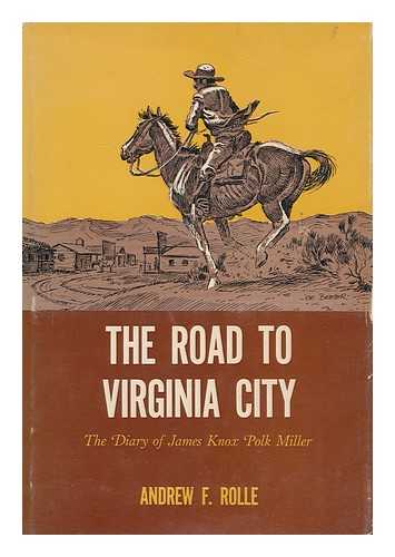 MILLER, JAMES KNOX POLK, (1845-1891) - The Road to Virginia City: the Diary of James Knox Polk Miller. Edited by Andrew F. Rolle